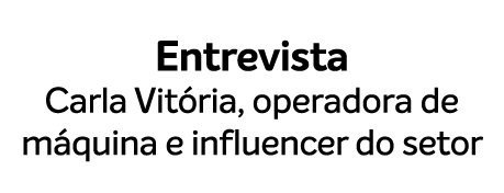 Entrevista Carla Vit ria, operadora de m quina e influencer do setor