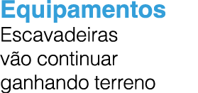Equipamentos Escavadeiras v o continuar ganhando terreno