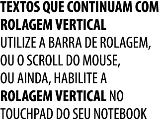 TEXTOS QUE CONTINUAM COM ROLAGEM VERTICAL UTILIZE A BARRA DE ROLAGEM, OU O scroll DO mouse, ou AINDA, habilite a rola...