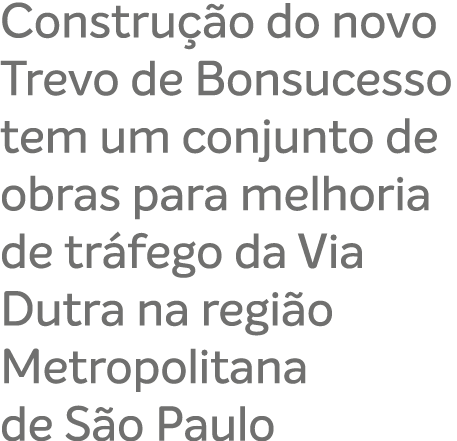 Constru o do novo Trevo de Bonsucesso tem um conjunto de obras para melhoria de tr fego da Via Dutra na regi o Metro...