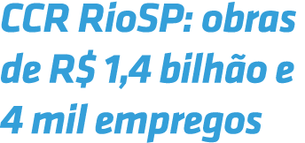 CCR RioSP: obras de R$ 1,4 bilh o e 4 mil empregos