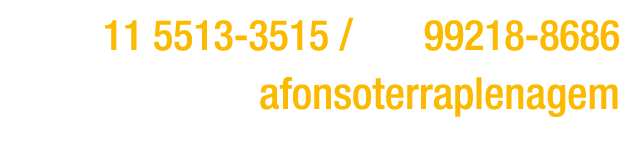 ￼ 11 5513 3515 / ￼ 99218 8686 ￼ afonsoterraplenagem