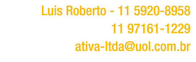 ￼ Luis Roberto 11 5920 8958 ￼ 11 97161 1229 ￼ ativa ltda@uol.com.br