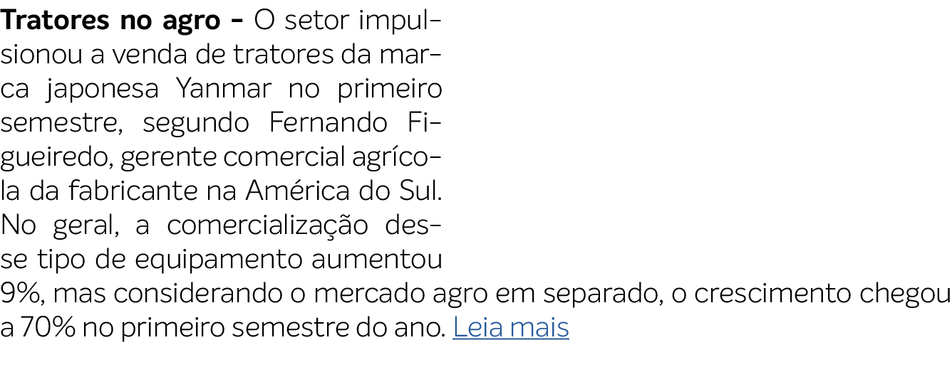 Tratores no agro O setor impulsionou a venda de tratores da marca japonesa Yanmar no primeiro semestre, segundo Ferna...