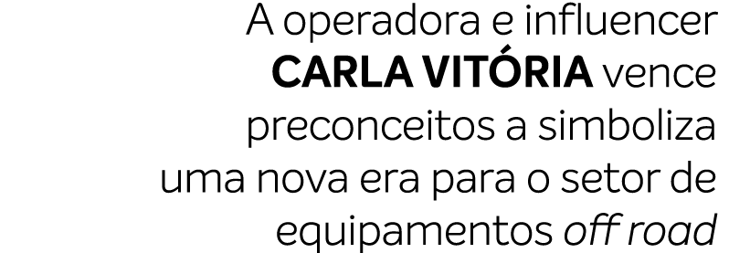 A operadora e influencer Carla Vit ria vence preconceitos a simboliza uma nova era para o setor de equipamentos off road