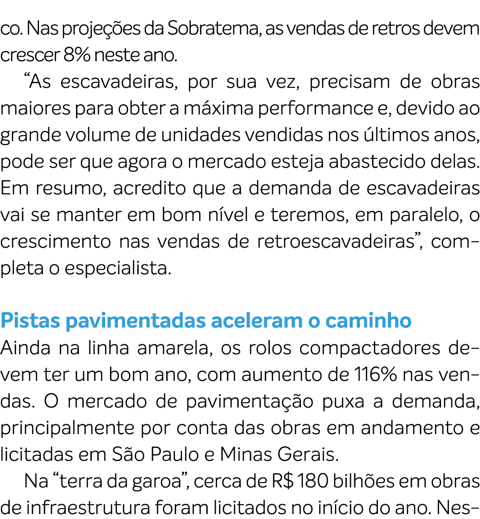 co. Nas proje es da Sobratema, as vendas de retros devem crescer 8% neste ano. “As escavadeiras, por sua vez, precis...