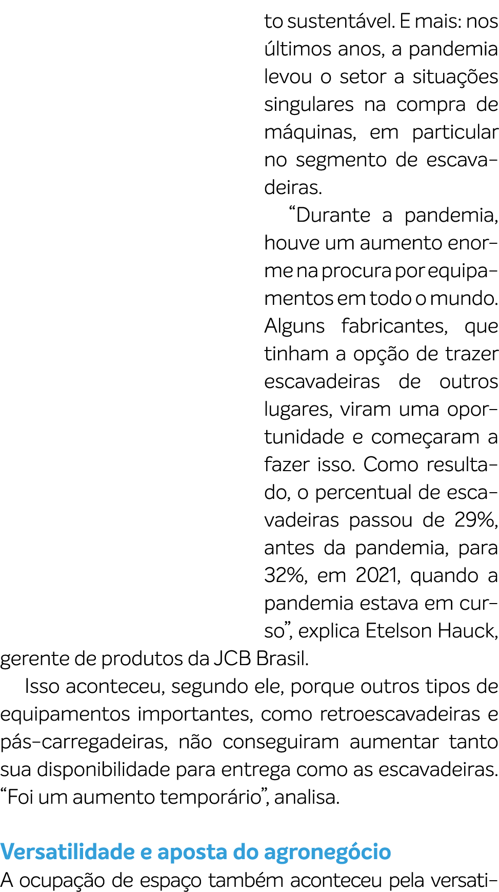 to sustent vel. E mais: nos ltimos anos, a pandemia levou o setor a situa  es singulares na compra de m quinas, em p...