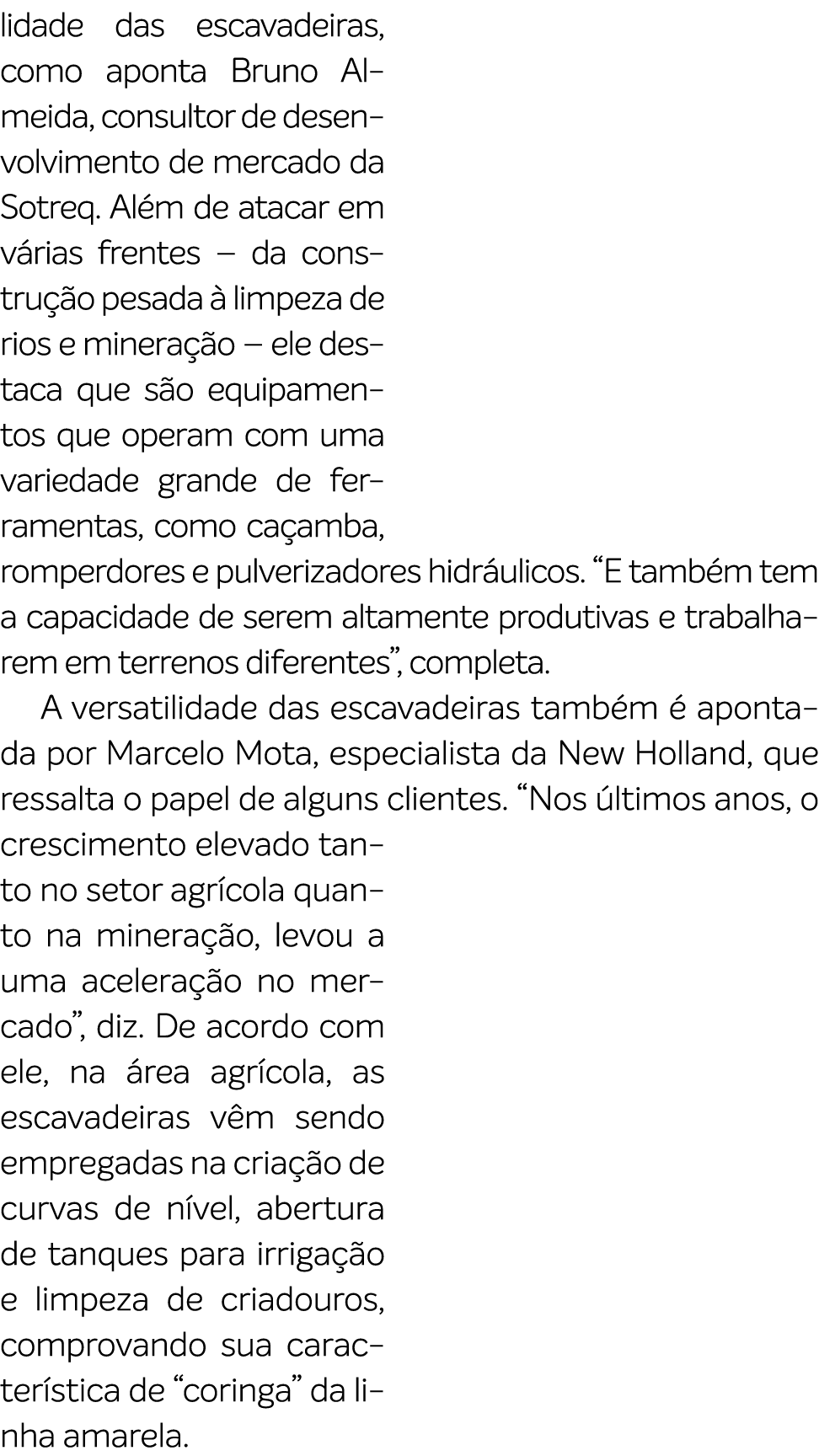 lidade das escavadeiras, como aponta Bruno Almeida, consultor de desenvolvimento de mercado da Sotreq. Al m de atacar...