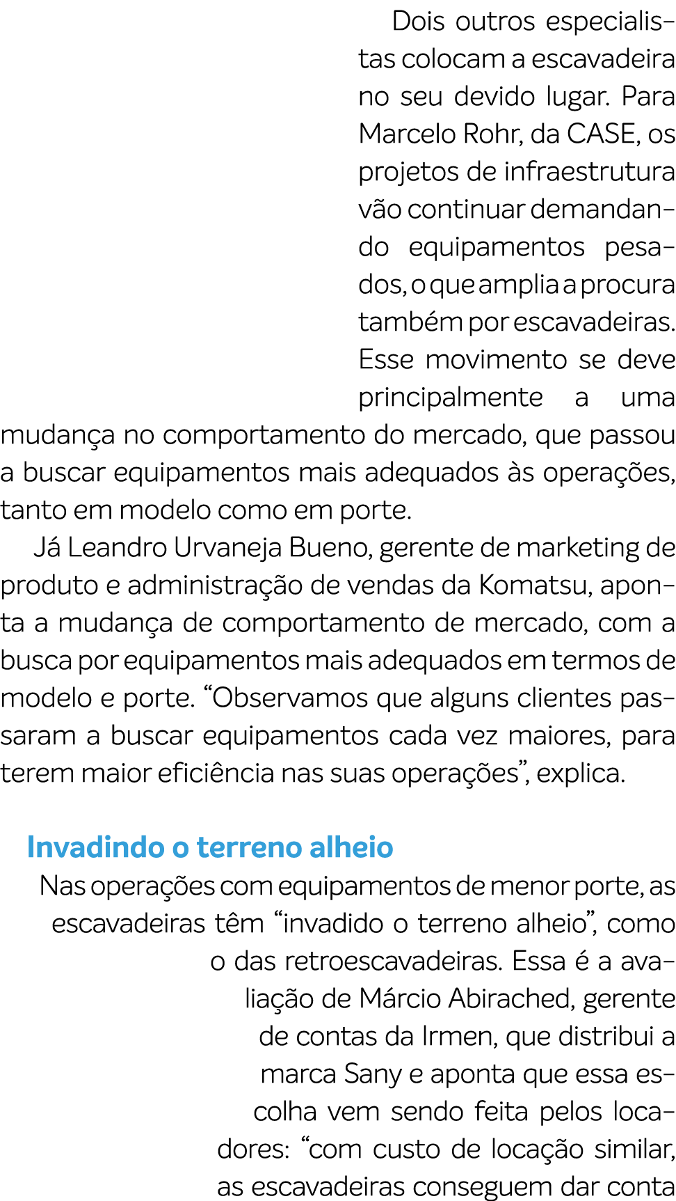 Dois outros especialistas colocam a escavadeira no seu devido lugar. Para Marcelo Rohr, da CASE, os projetos de infra...