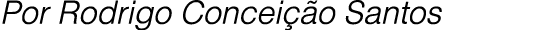 Por Rodrigo Concei o Santos