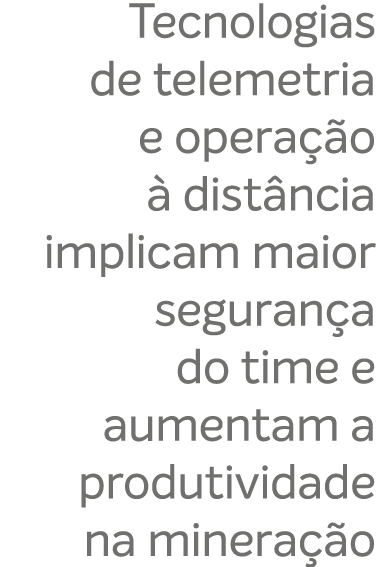 Tecnologias de telemetria e opera o   dist ncia implicam maior seguran a do time e aumentam a produtividade na miner...