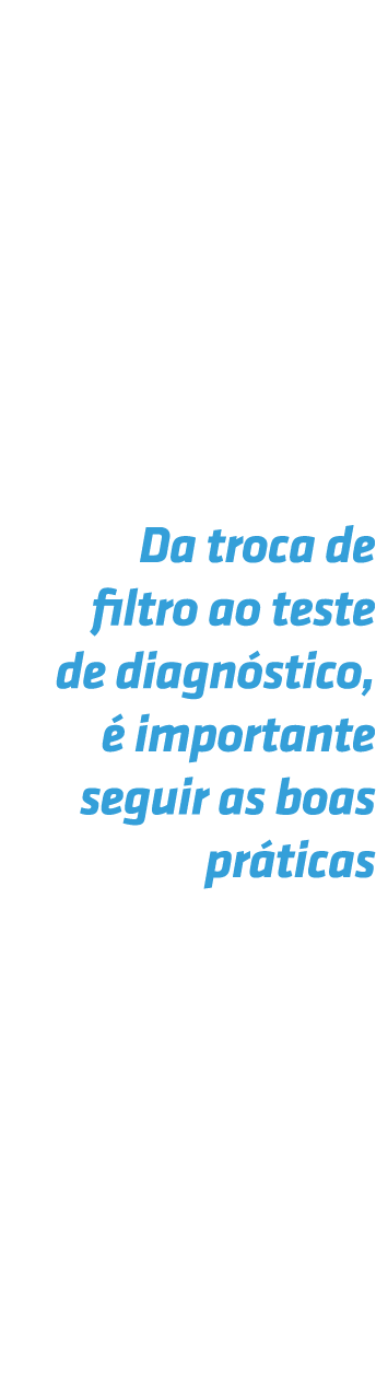 Da troca de filtro ao teste de diagn stico,  importante seguir as boas pr ticas