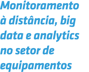 Monitoramento  dist ncia, big data e analytics no setor de equipamentos