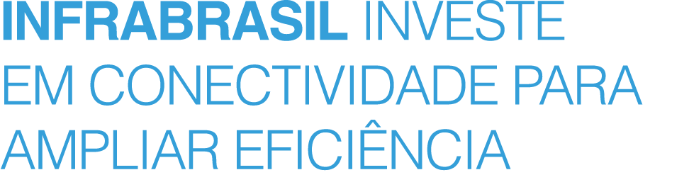 ﻿InfraBrasil investe em conectividade para ampliar efici ncia