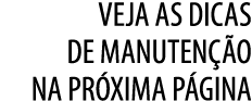 Veja as dicas de manuten o na pr xima p gina