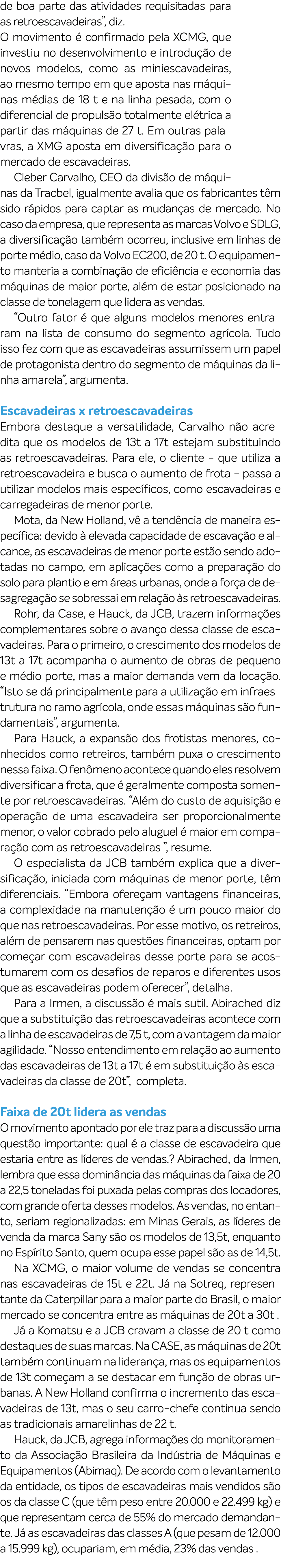 de boa parte das atividades requisitadas para as retroescavadeiras”, diz. O movimento  confirmado pela XCMG, que inv...