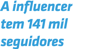 A influencer tem 141 mil seguidores 