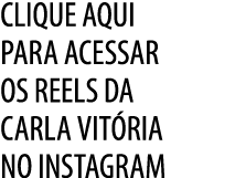 clique aqui para ACESSAR OS REELS DA CARLA VIT RIA NO INSTAGRAM