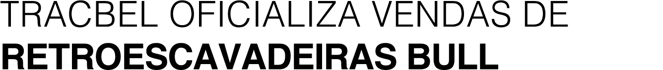 TRACBEL OFICIALIZA VENDAS DE RETROESCAVADEIRAS BULL 
