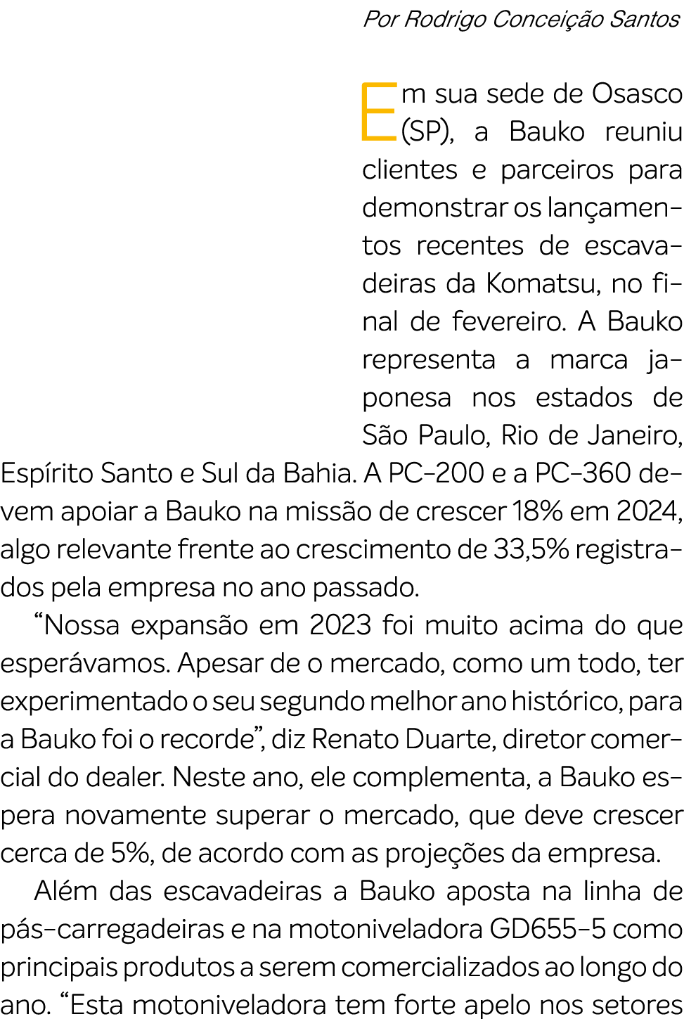 Por Rodrigo Concei o Santos Em sua sede de Osasco (SP), a Bauko reuniu clientes e parceiros para demonstrar os lan a...