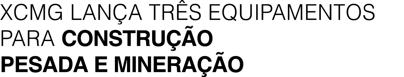 XCMG LAN A TR S EQUIPAMENTOS PARA CONSTRU O PESADA E MINERA  O