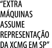 “Extra M quinas assume representa o da XCMG em SP”