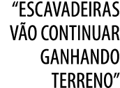 “Escavadeiras v o continuar ganhando terreno”