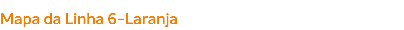 Mapa da Linha 6 Laranja