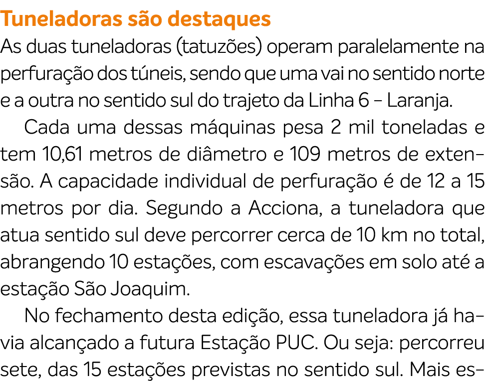 Tuneladoras s o destaques As duas tuneladoras (tatuz es) operam paralelamente na perfura o dos t neis, sendo que uma...