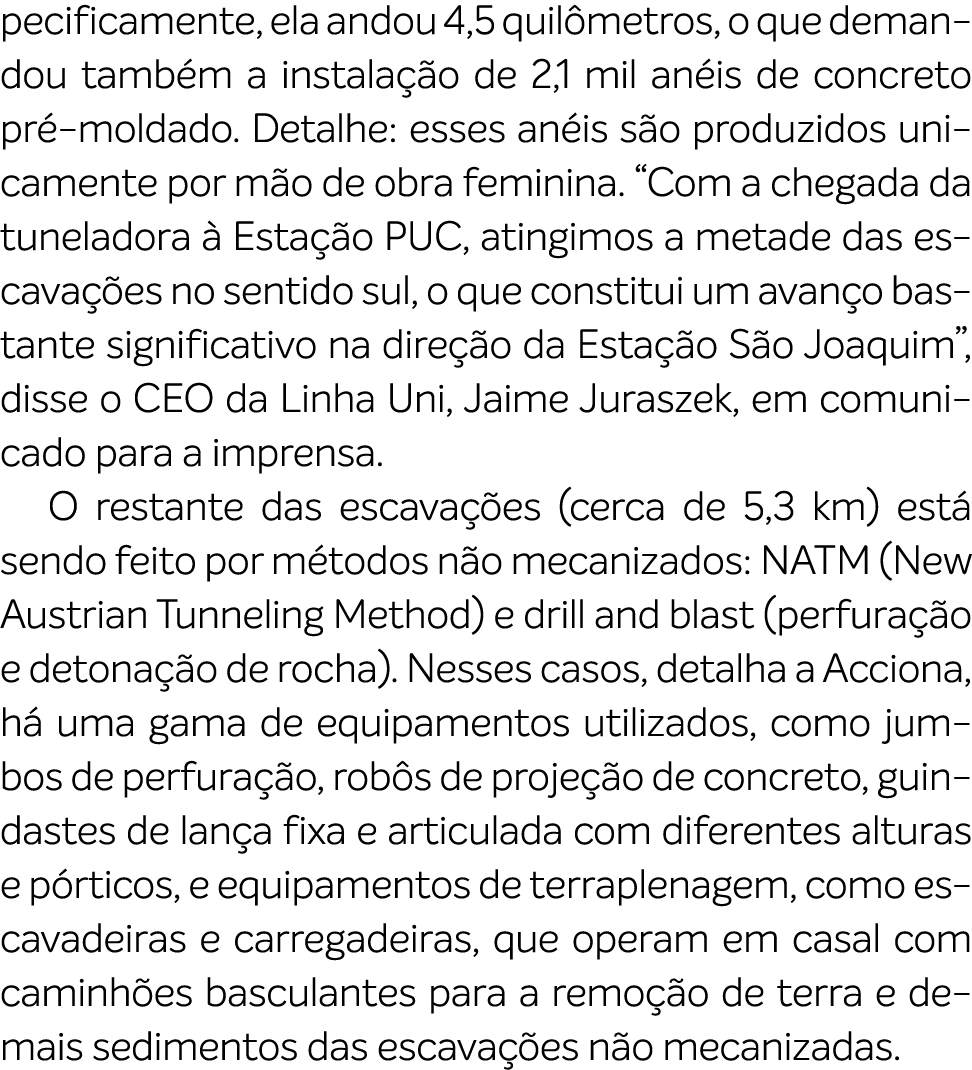 pecificamente, ela andou 4,5 quil metros, o que demandou tamb m a instala o de 2,1 mil an is de concreto pr  moldado...