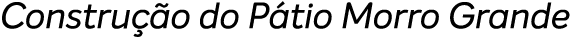 Constru o do P tio Morro Grande