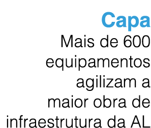 Capa Mais de 600 equipamentos agilizam a maior obra de infraestrutura da AL