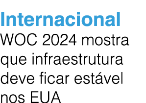 Internacional WOC 2024 mostra que infraestrutura deve ficar est vel nos EUA