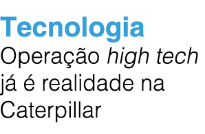 Tecnologia Opera o high tech j    realidade na Caterpillar