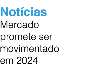 Not cias Mercado promete ser movimentado em 2024