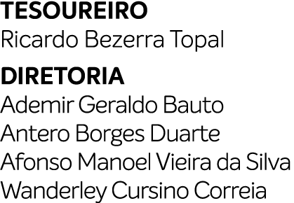 TESOUREIRO Ricardo Bezerra Topal DIRETORIA Ademir Geraldo Bauto Antero Borges Duarte Afonso Manoel Vieira da Silva Wa...