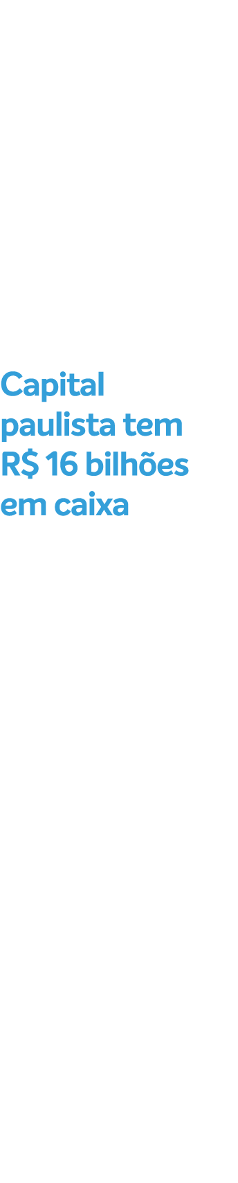 Capital paulista tem R$ 16 bilh es em caixa
