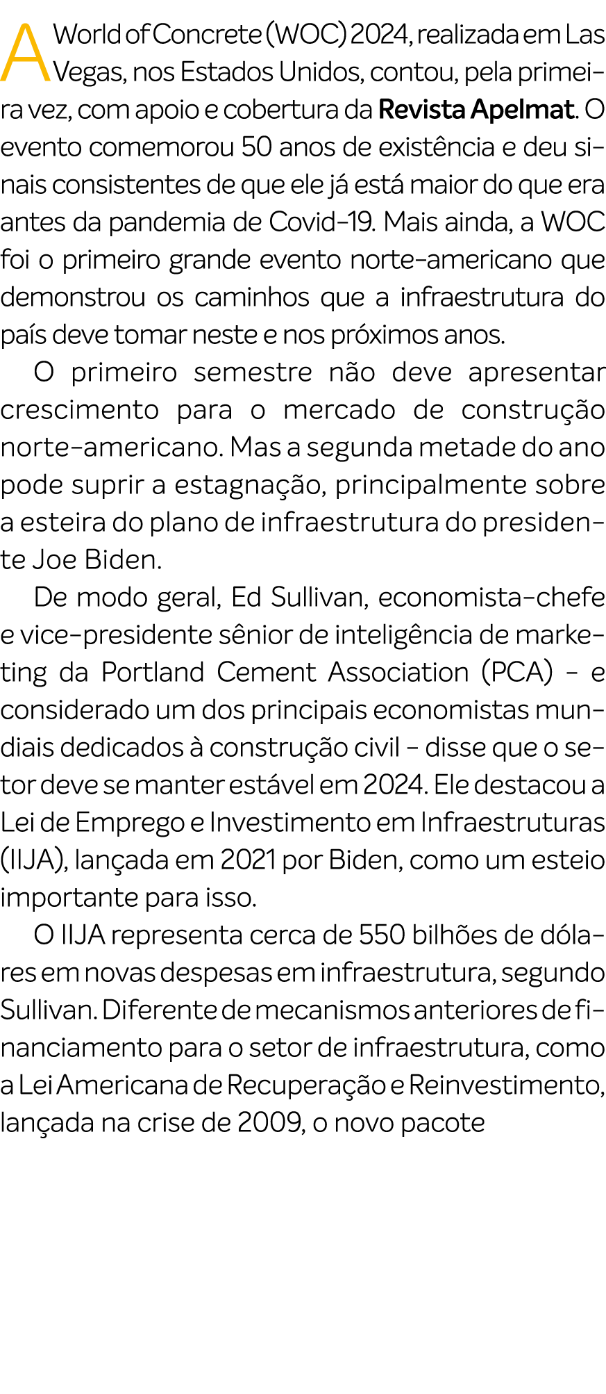 A World of Concrete (WOC) 2024, realizada em Las Vegas, nos Estados Unidos, contou, pela primeira vez, com apoio e co...