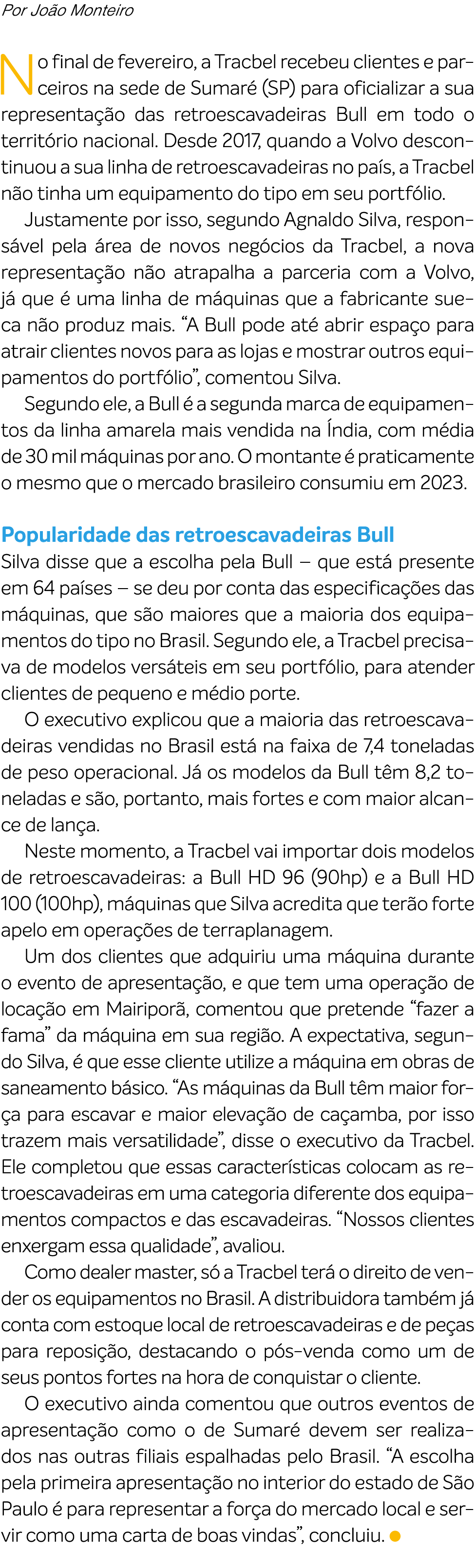 Por Jo o Monteiro No final de fevereiro, a Tracbel recebeu clientes e parceiros na sede de Sumar (SP) para oficializ...