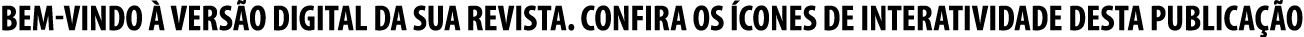 bem vindo  VERS O DIGITAL DA sua revista. CONFIRA OS  cones de interatividade desta PUBLICA  O