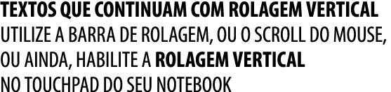 TEXTOS QUE CONTINUAM COM ROLAGEM VERTICAL UTILIZE A BARRA DE ROLAGEM, OU O scroll DO mouse, ou AINDA, habilite a rola...