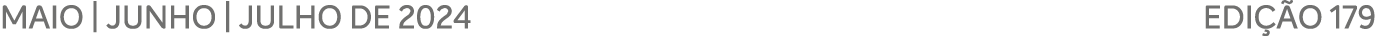 MAIO | JUNHO | JULHO DE 2024 EDI O 179