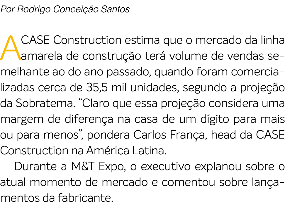 Por Rodrigo Concei o Santos A CASE Construction estima que o mercado da linha amarela de constru  o ter  volume de v...