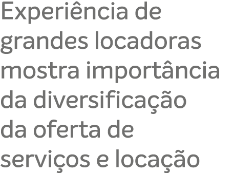 Experi ncia de grandes locadoras mostra import ncia da diversifica o da oferta de servi os e loca  o