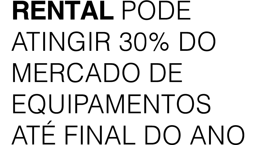 Rental pode atingir 30% do mercado de equipamentos at final do ano