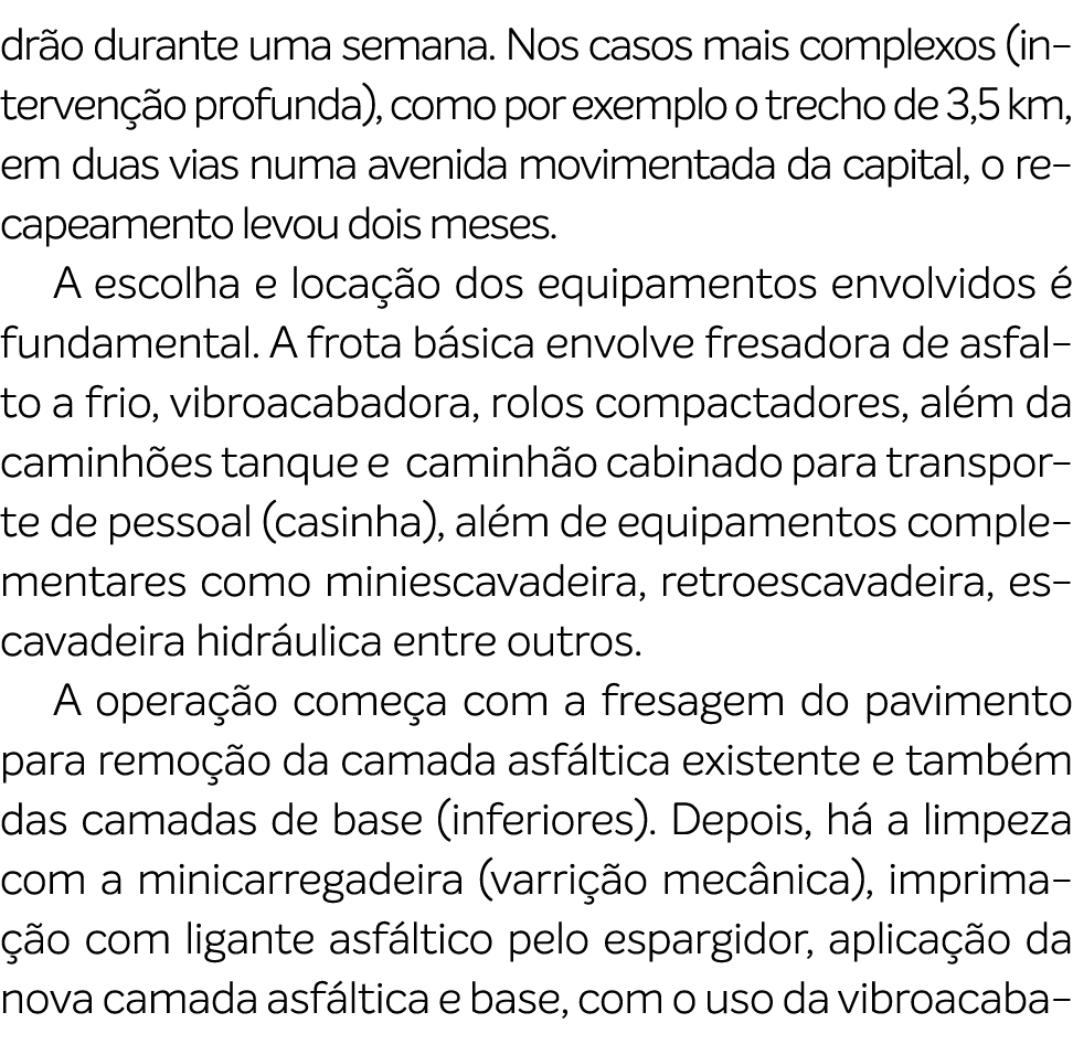 dr o durante uma semana. Nos casos mais complexos (interven o profunda), como por exemplo o trecho de 3,5 km, em dua...