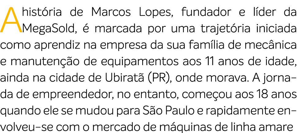 A hist ria de Marcos Lopes, fundador e l der da MegaSold,  marcada por uma trajet ria iniciada como aprendiz na empr...