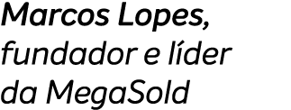 Marcos Lopes, fundador e l der da MegaSold