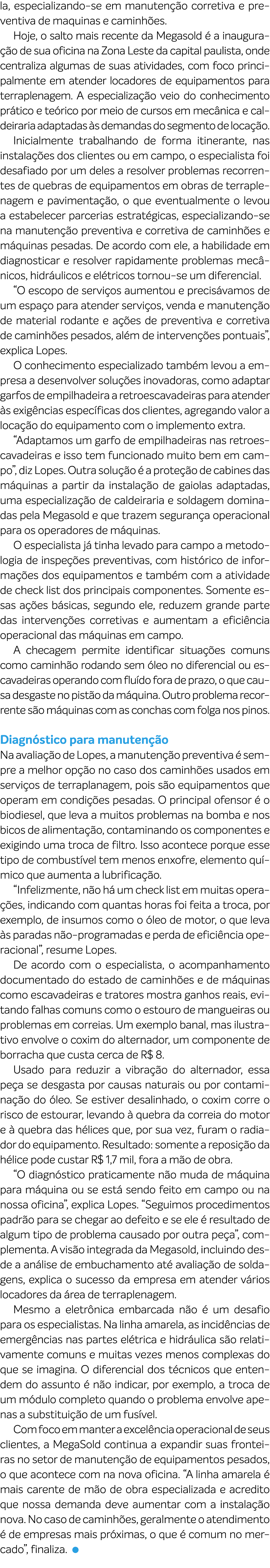 la, especializando se em manuten o corretiva e preventiva de maquinas e caminh es. Hoje, o salto mais recente da Meg...