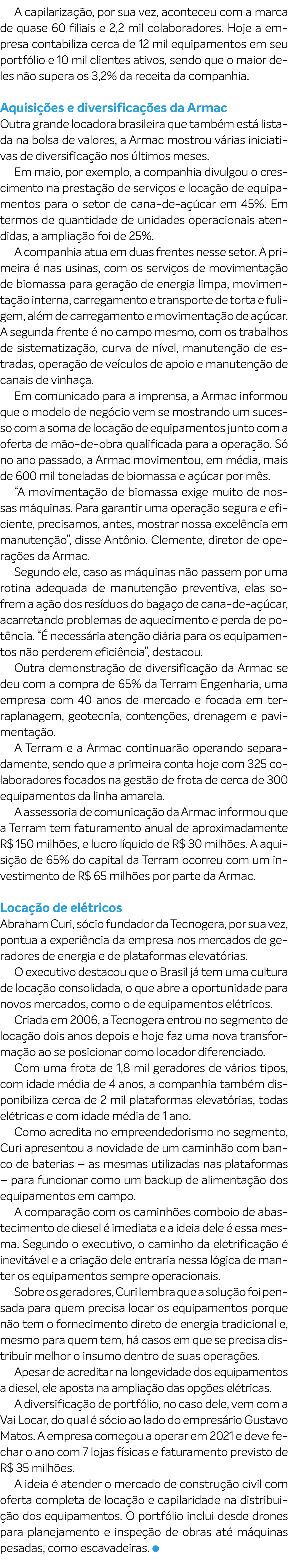 A capilariza o, por sua vez, aconteceu com a marca de quase 60 filiais e 2,2 mil colaboradores. Hoje a empresa conta...